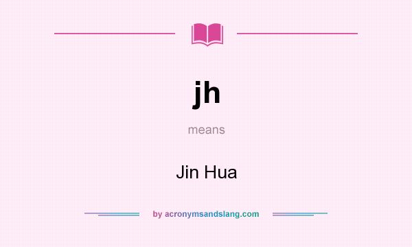 What does jh mean? It stands for Jin Hua