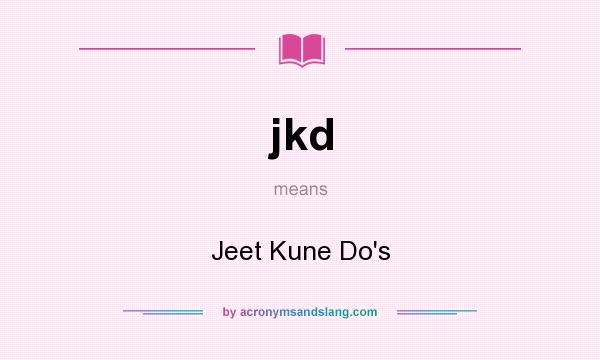 What does jkd mean? It stands for Jeet Kune Do`s