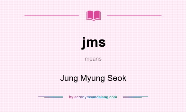 What does jms mean? It stands for Jung Myung Seok