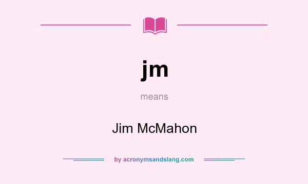 What does jm mean? It stands for Jim McMahon