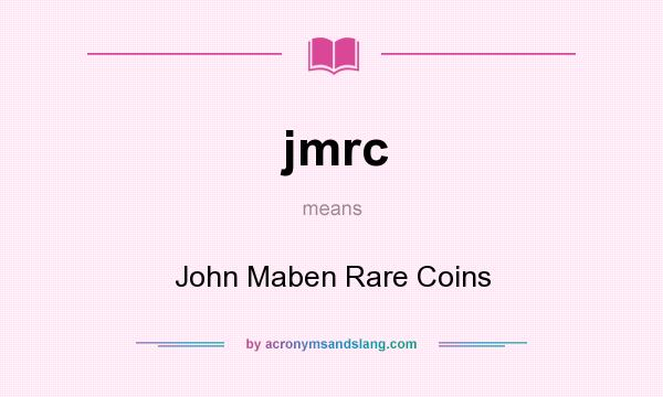 What does jmrc mean? It stands for John Maben Rare Coins