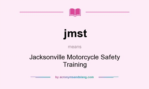 What does jmst mean? It stands for Jacksonville Motorcycle Safety Training