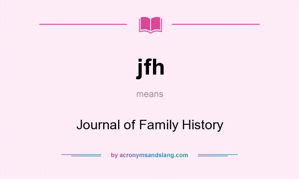 What does jfh mean? It stands for Journal of Family History