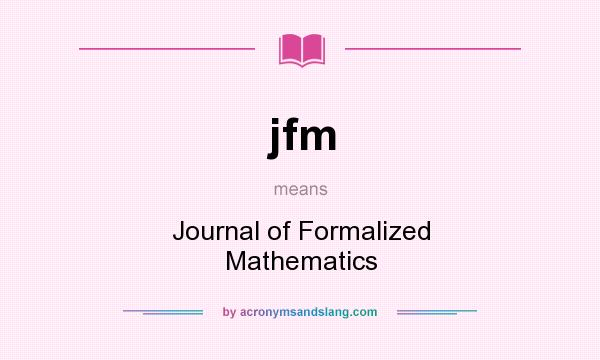 What does jfm mean? It stands for Journal of Formalized Mathematics