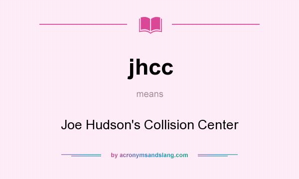 What does jhcc mean? It stands for Joe Hudson`s Collision Center