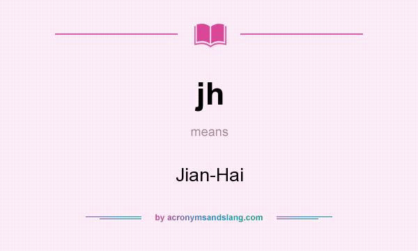 What does jh mean? It stands for Jian-Hai