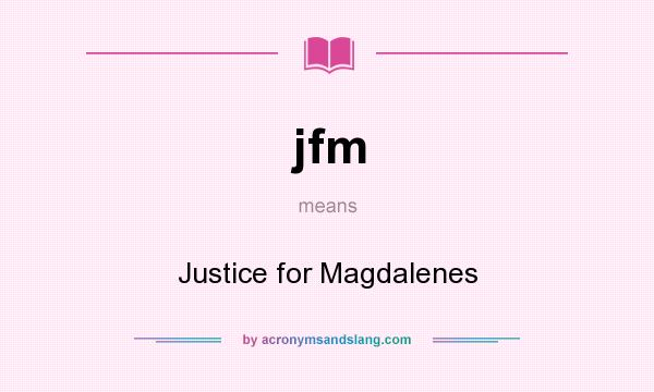 What does jfm mean? It stands for Justice for Magdalenes