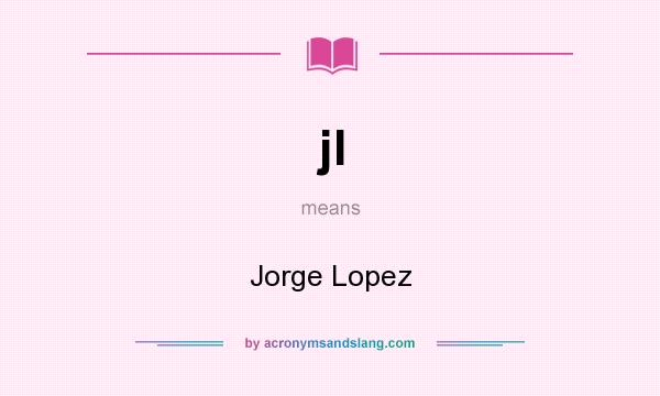What does jl mean? It stands for Jorge Lopez