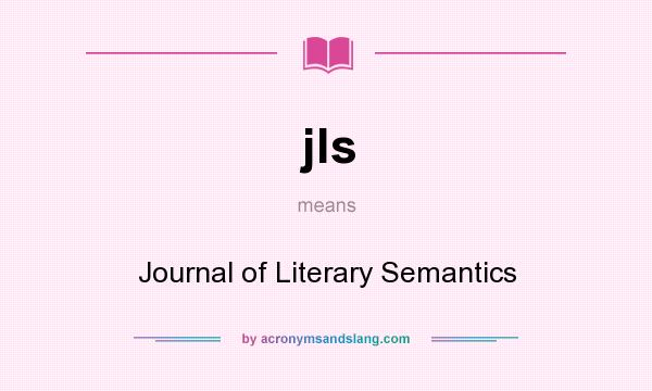 What does jls mean? It stands for Journal of Literary Semantics