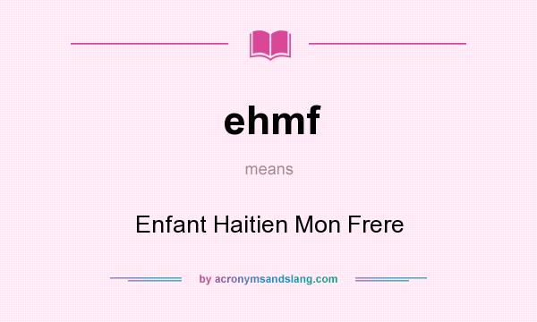 What does ehmf mean? It stands for Enfant Haitien Mon Frere