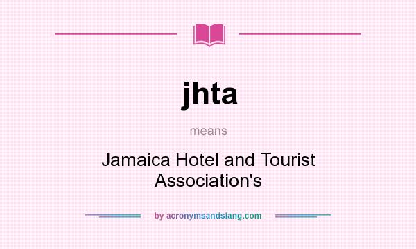 What does jhta mean? It stands for Jamaica Hotel and Tourist Association`s