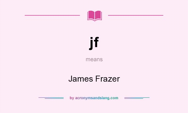 What does jf mean? It stands for James Frazer