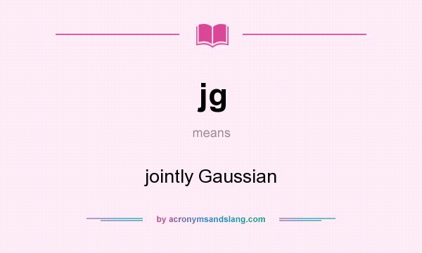 What does jg mean? It stands for jointly Gaussian