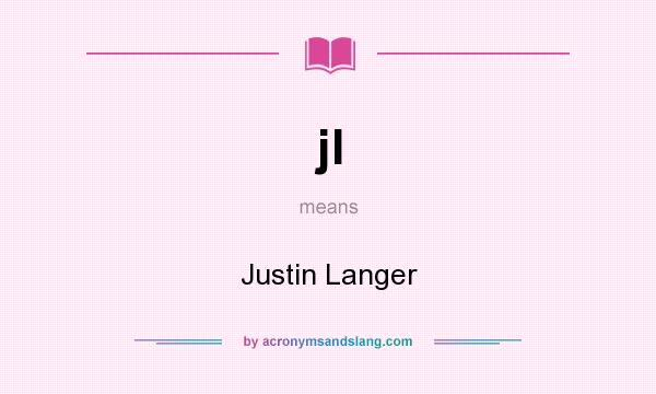 What does jl mean? It stands for Justin Langer