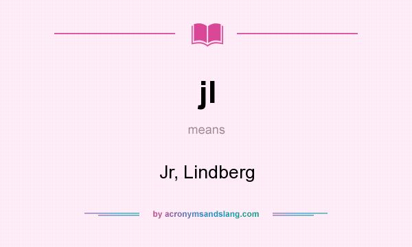 What does jl mean? It stands for Jr, Lindberg