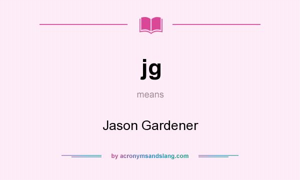 What does jg mean? It stands for Jason Gardener