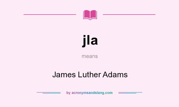 What does jla mean? It stands for James Luther Adams