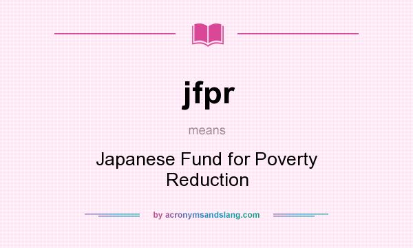 What does jfpr mean? It stands for Japanese Fund for Poverty Reduction