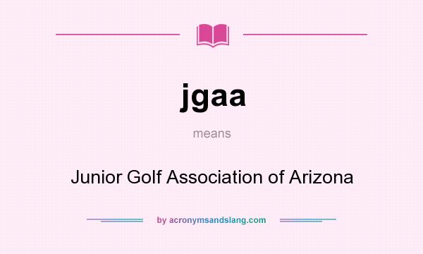 What does jgaa mean? It stands for Junior Golf Association of Arizona