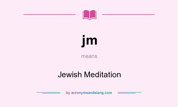 What does jm mean? It stands for Jewish Meditation