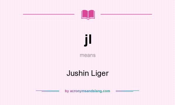 What does jl mean? It stands for Jushin Liger