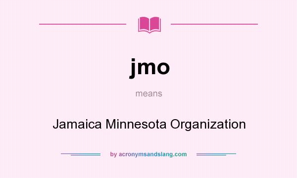 What does jmo mean? It stands for Jamaica Minnesota Organization