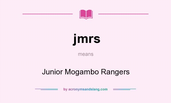 What does jmrs mean? It stands for Junior Mogambo Rangers