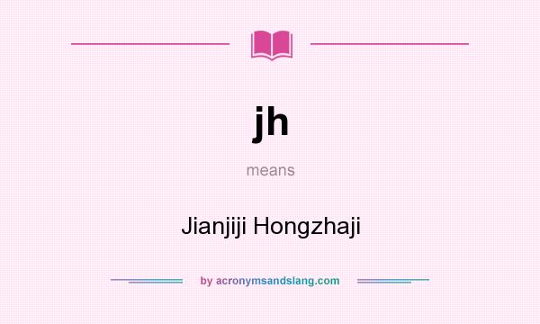 What does jh mean? It stands for Jianjiji Hongzhaji