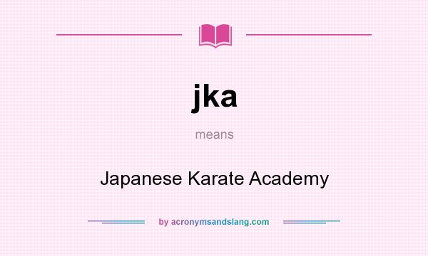 What does jka mean? It stands for Japanese Karate Academy