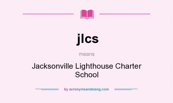 What does jlcs mean? It stands for Jacksonville Lighthouse Charter School
