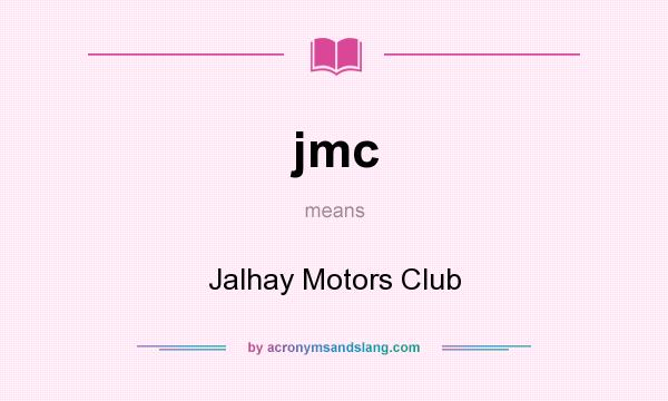 What does jmc mean? It stands for Jalhay Motors Club