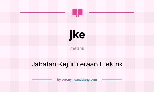What does jke mean? It stands for Jabatan Kejuruteraan Elektrik