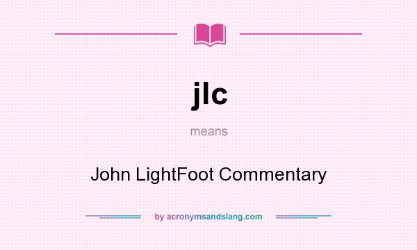 What does jlc mean? It stands for John LightFoot Commentary