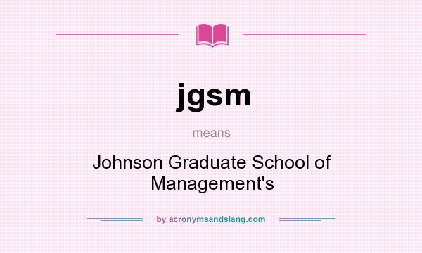 What does jgsm mean? It stands for Johnson Graduate School of Management`s