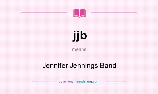 What does jjb mean? It stands for Jennifer Jennings Band
