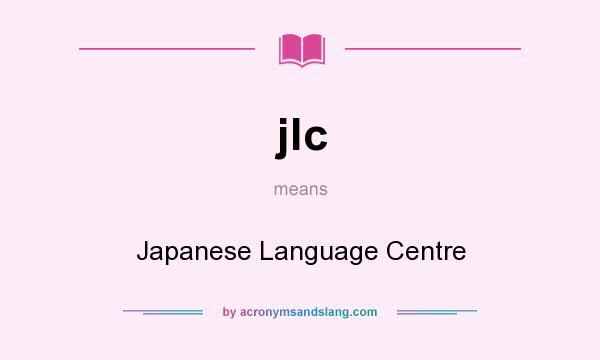 What does jlc mean? It stands for Japanese Language Centre
