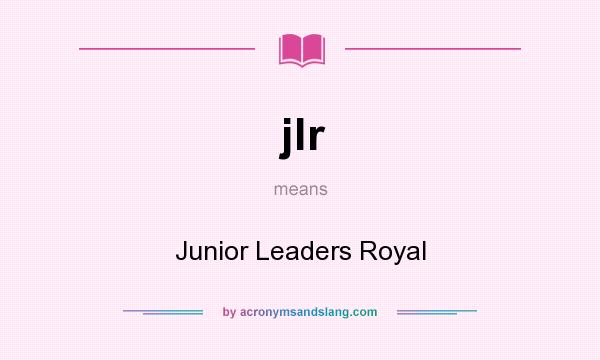 What does jlr mean? It stands for Junior Leaders Royal