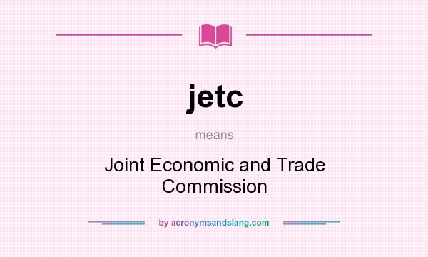 What does jetc mean? It stands for Joint Economic and Trade Commission