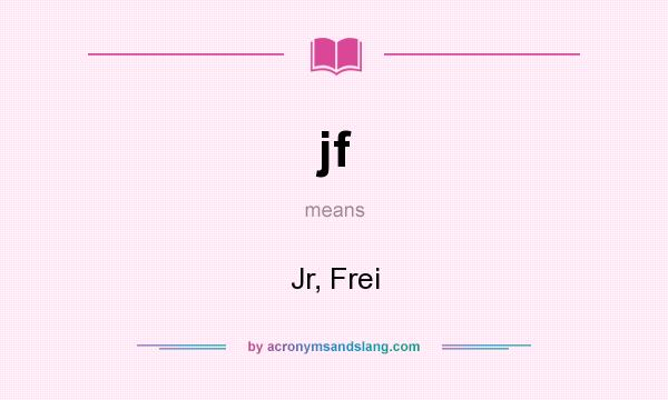 What does jf mean? It stands for Jr, Frei