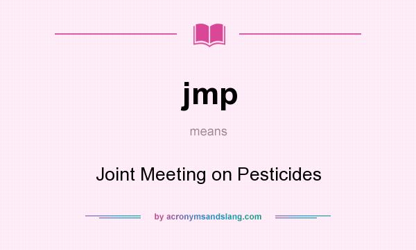 What does jmp mean? It stands for Joint Meeting on Pesticides