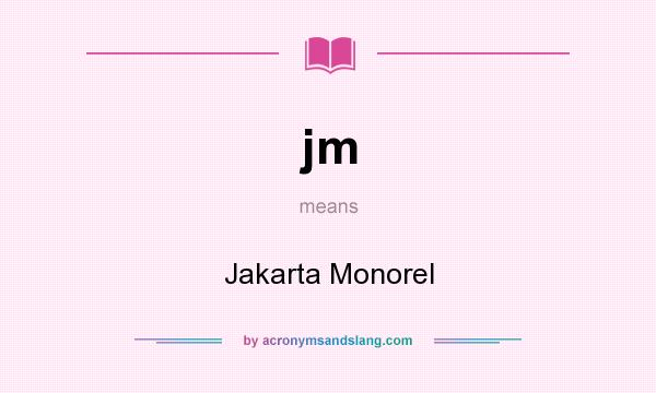 What does jm mean? It stands for Jakarta Monorel