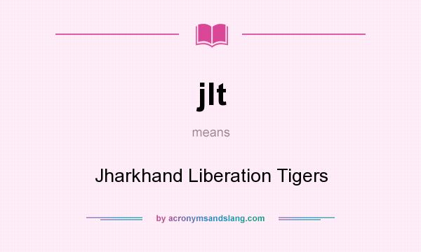 What does jlt mean? It stands for Jharkhand Liberation Tigers