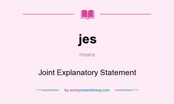 What does jes mean? It stands for Joint Explanatory Statement