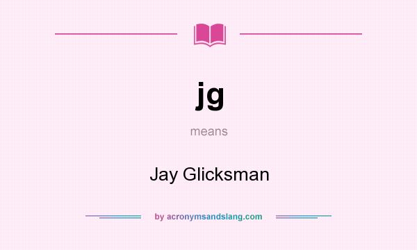 What does jg mean? It stands for Jay Glicksman