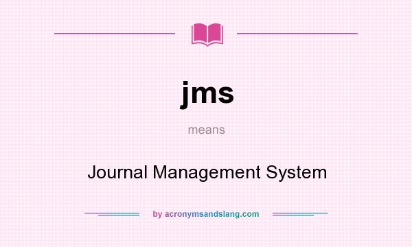 What does jms mean? It stands for Journal Management System