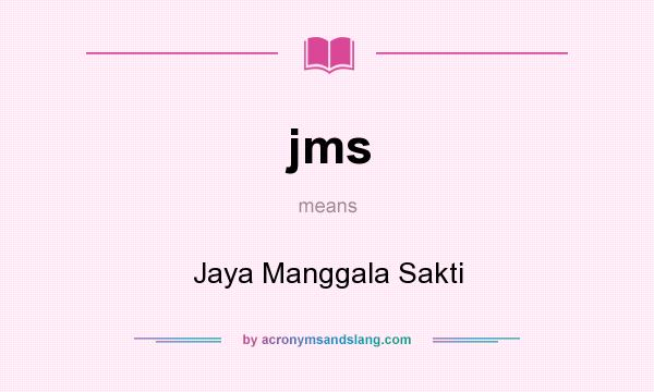 What does jms mean? It stands for Jaya Manggala Sakti