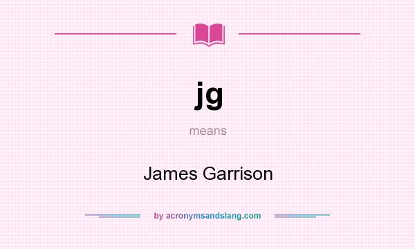 What does jg mean? It stands for James Garrison