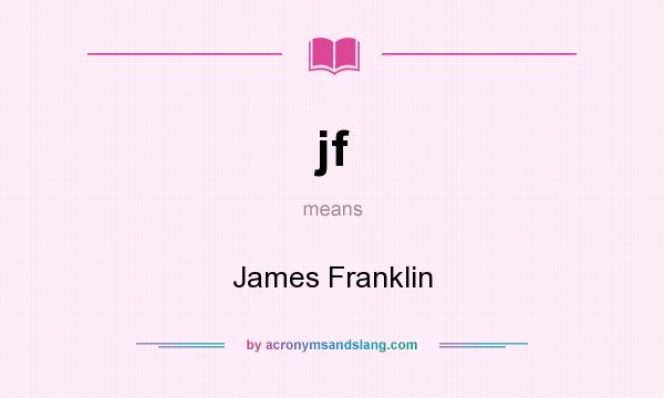 What does jf mean? It stands for James Franklin