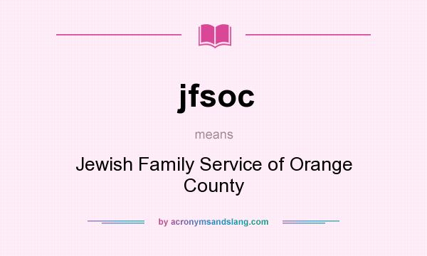 What does jfsoc mean? It stands for Jewish Family Service of Orange County
