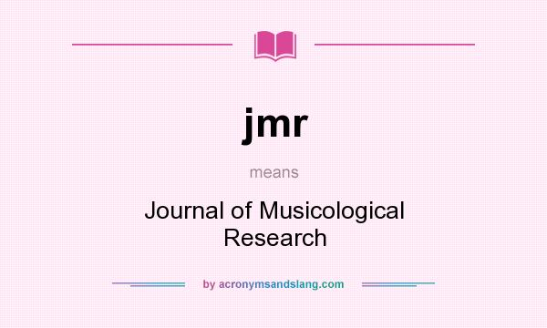 What does jmr mean? It stands for Journal of Musicological Research
